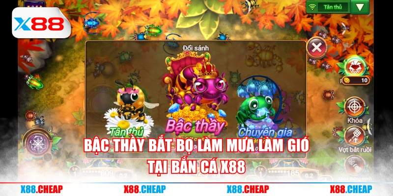 Bậc Thầy Bắt Bọ làm mưa làm gió tại bắn cá X88